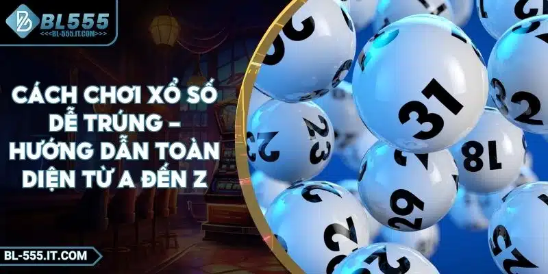 Cách Chơi Xổ Số Dễ Trúng - Hướng Dẫn Toàn Diện Từ A Đến Z 3 Cách Chơi Xổ Số Dễ Trúng - Hướng Dẫn Toàn Diện Từ A Đến Z