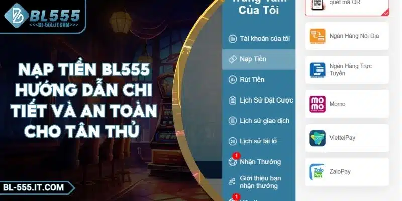 Nạp Tiền BL555 - Hướng Dẫn Chi Tiết Và An Toàn Cho Tân Thủ 2 Nạp Tiền BL555 - Hướng Dẫn Chi Tiết Và An Toàn Cho Tân Thủ