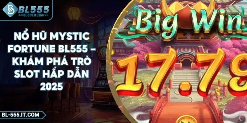 Nổ Hũ Mystic Fortune BL555 - Khám Phá Trò Slot Hấp Dẫn 2025 2 Nổ Hũ Mystic Fortune BL555 - Khám Phá Trò Slot Hấp Dẫn 2025