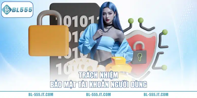 Quyền Riêng Tư BL555 3 Trách nhiệm của thành viên trong quyền riêng tư BL555